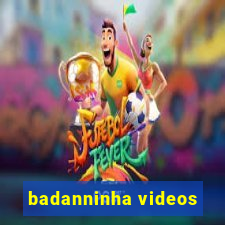 badanninha videos